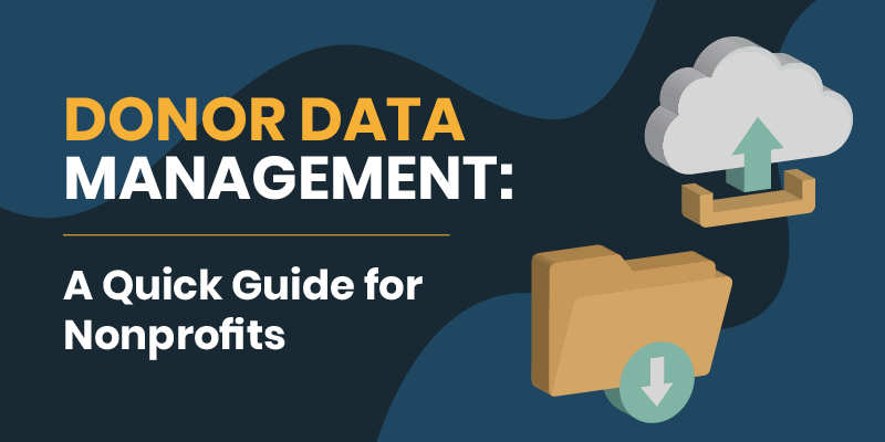 Donor data management is important for successful nonprofit fundraising.