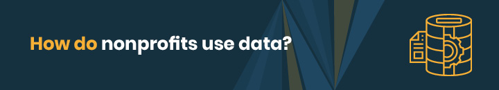 This section covers how nonprofits use data