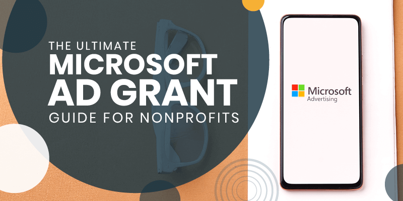 Learn more about the Microsoft Ad Grant program in this comprehensive guide.