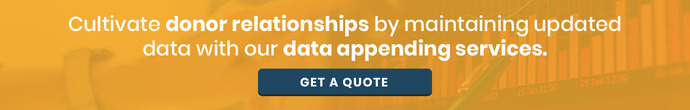 Get a quote for our data append services to cultivate donor relationships.