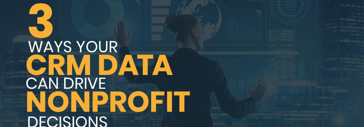 This guide explores three ways your nonprofit can use its CRM data to drive the decisions that will boost its impact.