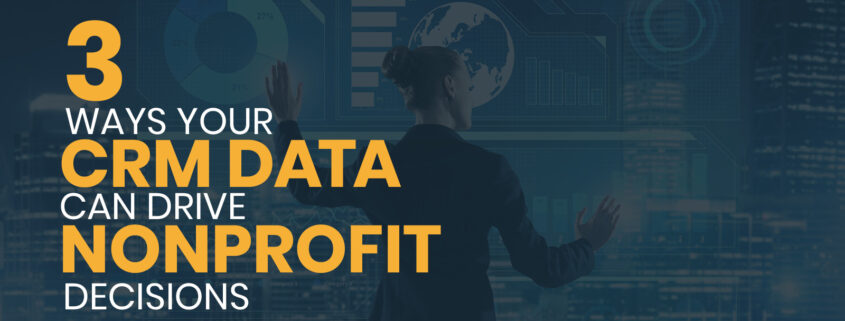 This guide explores three ways your nonprofit can use its CRM data to drive the decisions that will boost its impact.