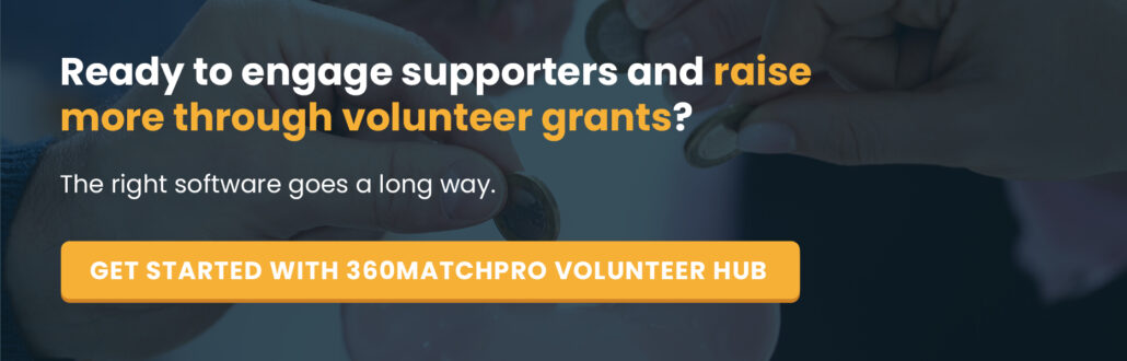 Get more volunteer grants with 360MatchPro Volunteer Hub.