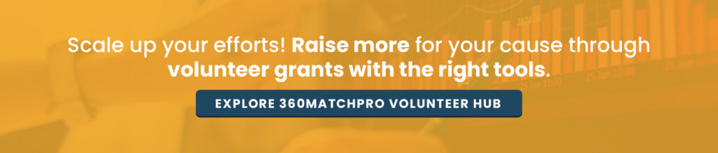 Get more volunteer grants with 360MatchPro Volunteer Hub.