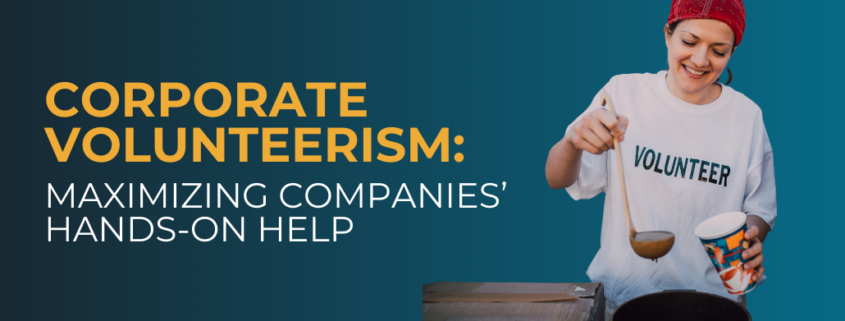 Corporate Volunteerism Maximizing Companies’ Hands-On Help