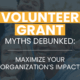Volunteer Grant Myths Debunked - Maximize Your Organization's Impact