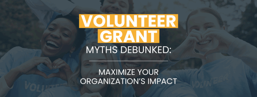 Volunteer Grant Myths Debunked - Maximize Your Organization's Impact