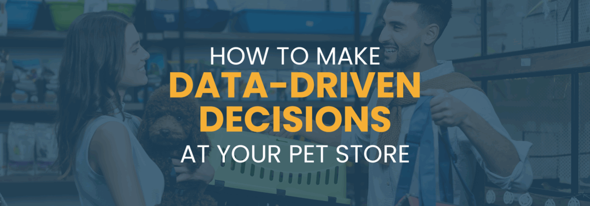 “How to Make Data-Driven Decisions at Your Pet Store”