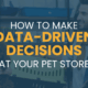 “How to Make Data-Driven Decisions at Your Pet Store”