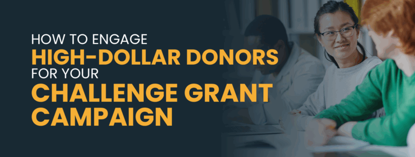 How to Engage High-Dollar Donors for Your Challenge Grant Campaign